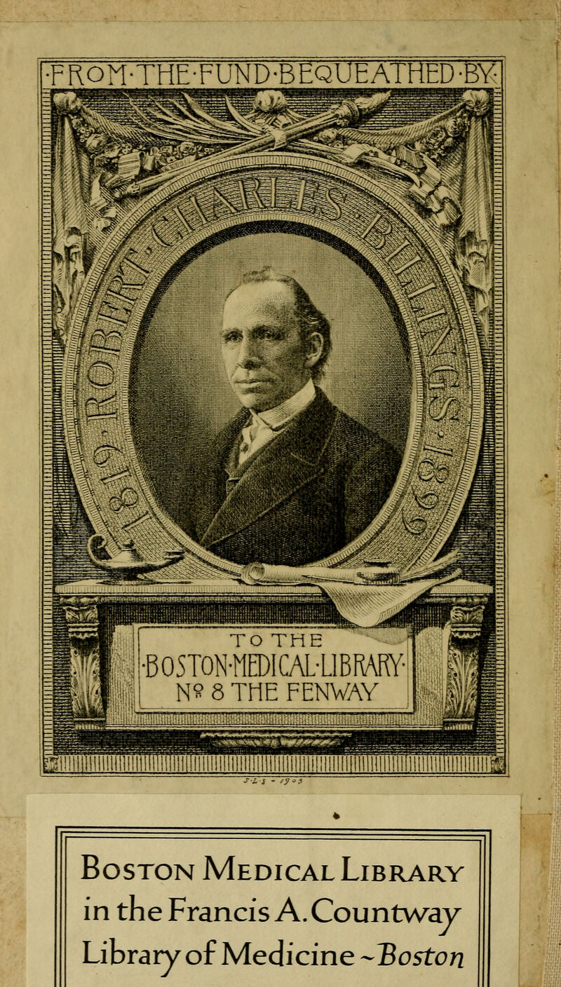 •FRONTHE-FUND-BEQUEATHED'BY Boston Medical Library in the Francis A. Countway Library of Medicine -Boston