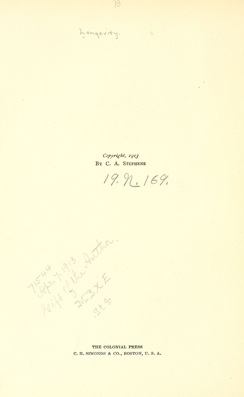 1-^- av^.&e^/ vV<>-!. Copyright, Jgrj By C. a. Stephens /9-'rui^9. \tv 9- . K ,.\X ^s-. \J \V THE COLONIAL PRESS C. H. 8IM0NDS & CO., BOSTON, V. S. A.