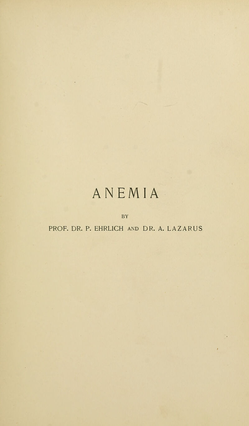 ANEMIA BY PROF. DR. P. EHRLICH and DR. A. LAZARUS