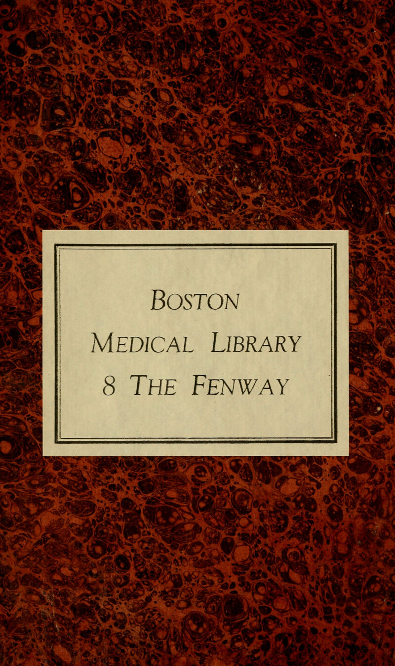 •tlp-. BOSTO}^! MEDICAL LlBRARY 8 The Fenway