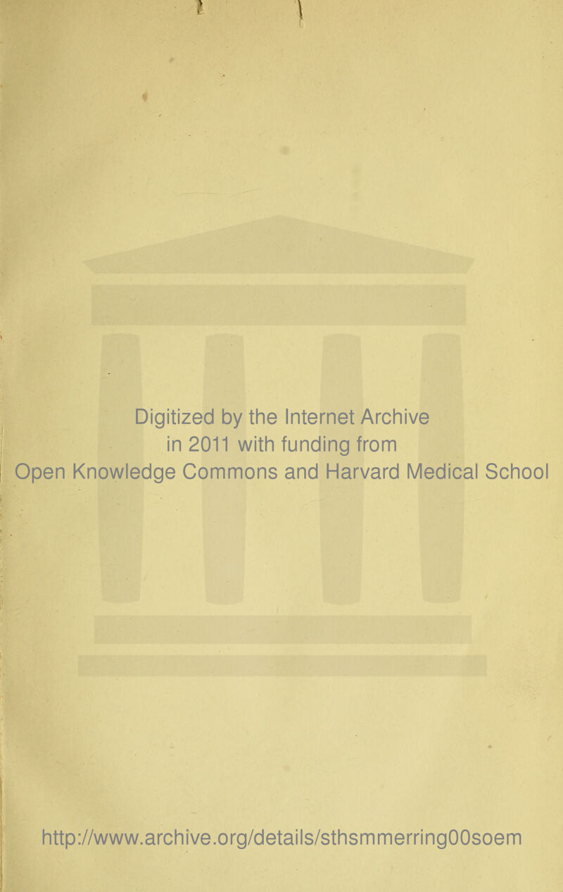 Digitized by the Internet Archive in 2011 with funding from Open Knowledge Commons and Harvard Medical School http://www.archive.org/details/sthsmmerringOOsoem