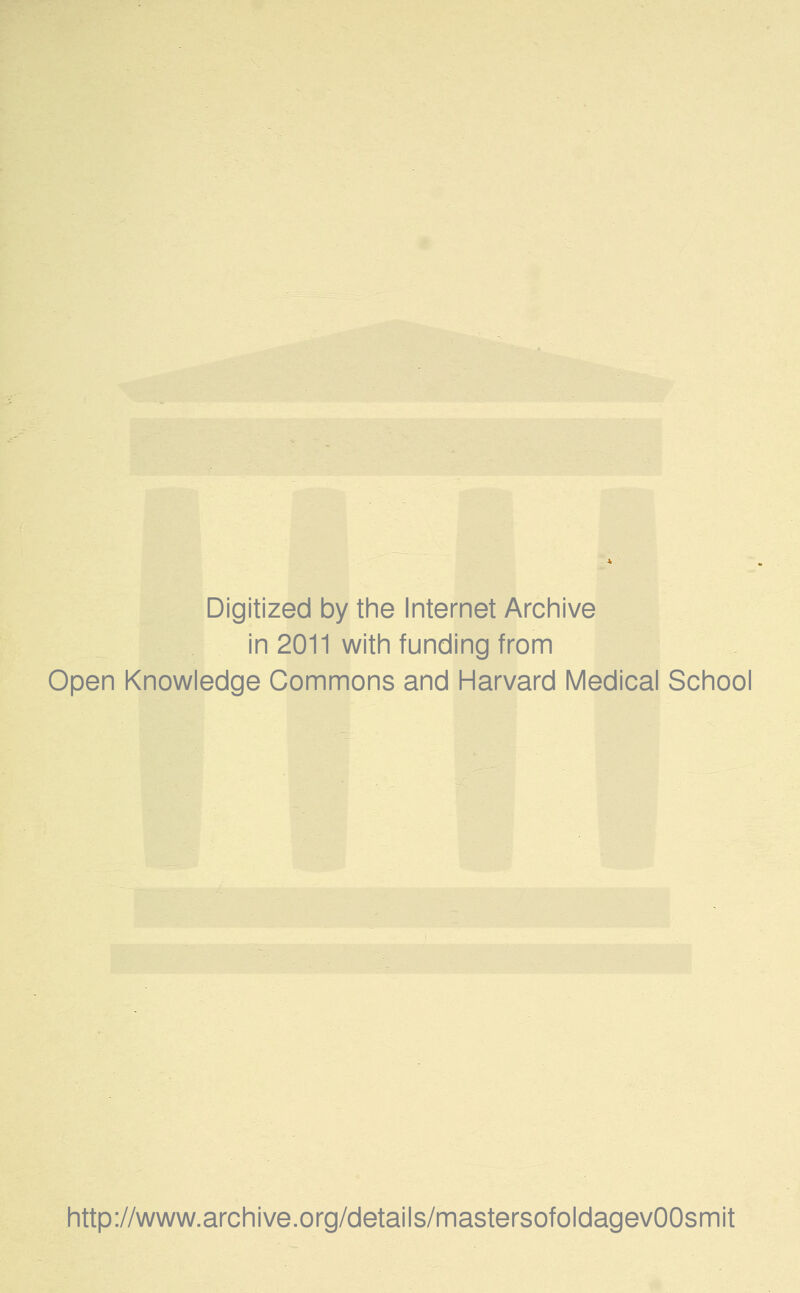 Digitized by the Internet Archive in 2011 with funding from Open Knowledge Commons and Harvard Medical School http://www.archive.org/details/mastersofoldagevOOsmit