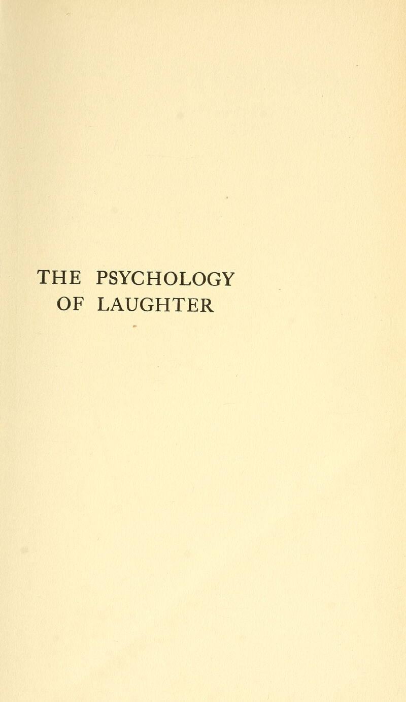 THE PSYCHOLOGY OF LAUGHTER