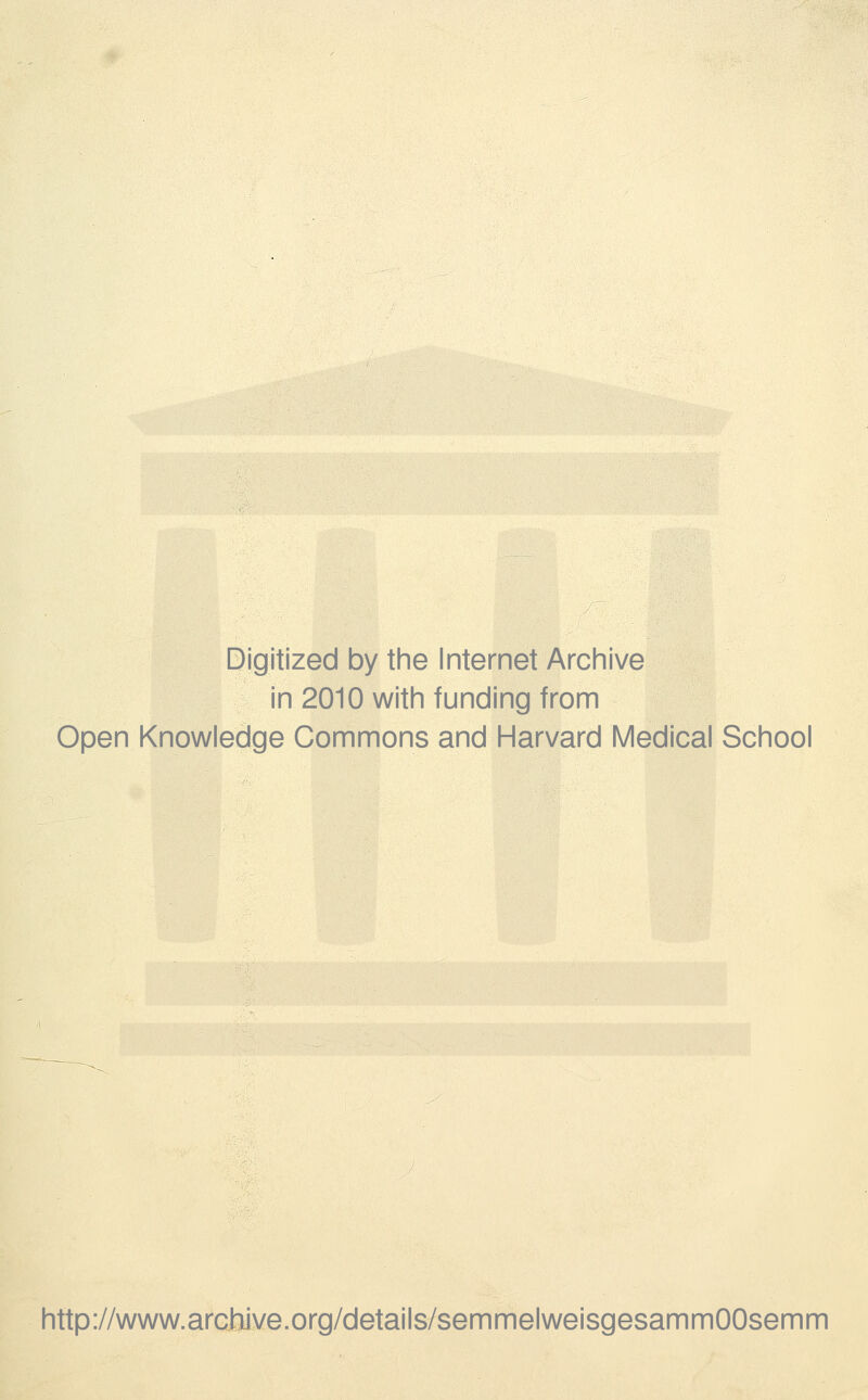 Digitized by the Internet Archive in 2010 with funding from Open Knowledge Commons and Harvard Medical School http://www.archJve.org/details/sernmelweisgesammOOsemm