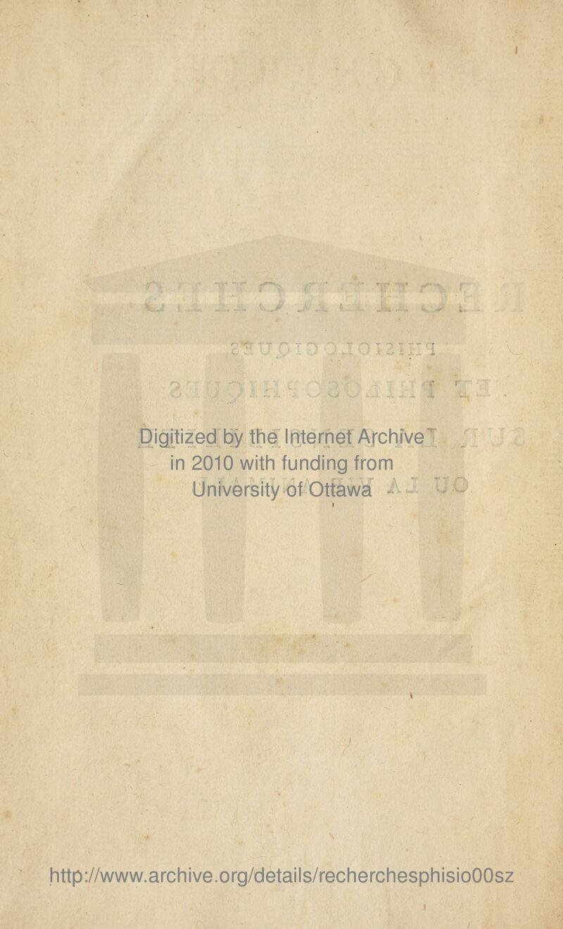 Èigftized by the Ihterhet Archive in 2010 with funding from Universityof Ottawa http://www.archive.org/details/recherchesphisioOOsz