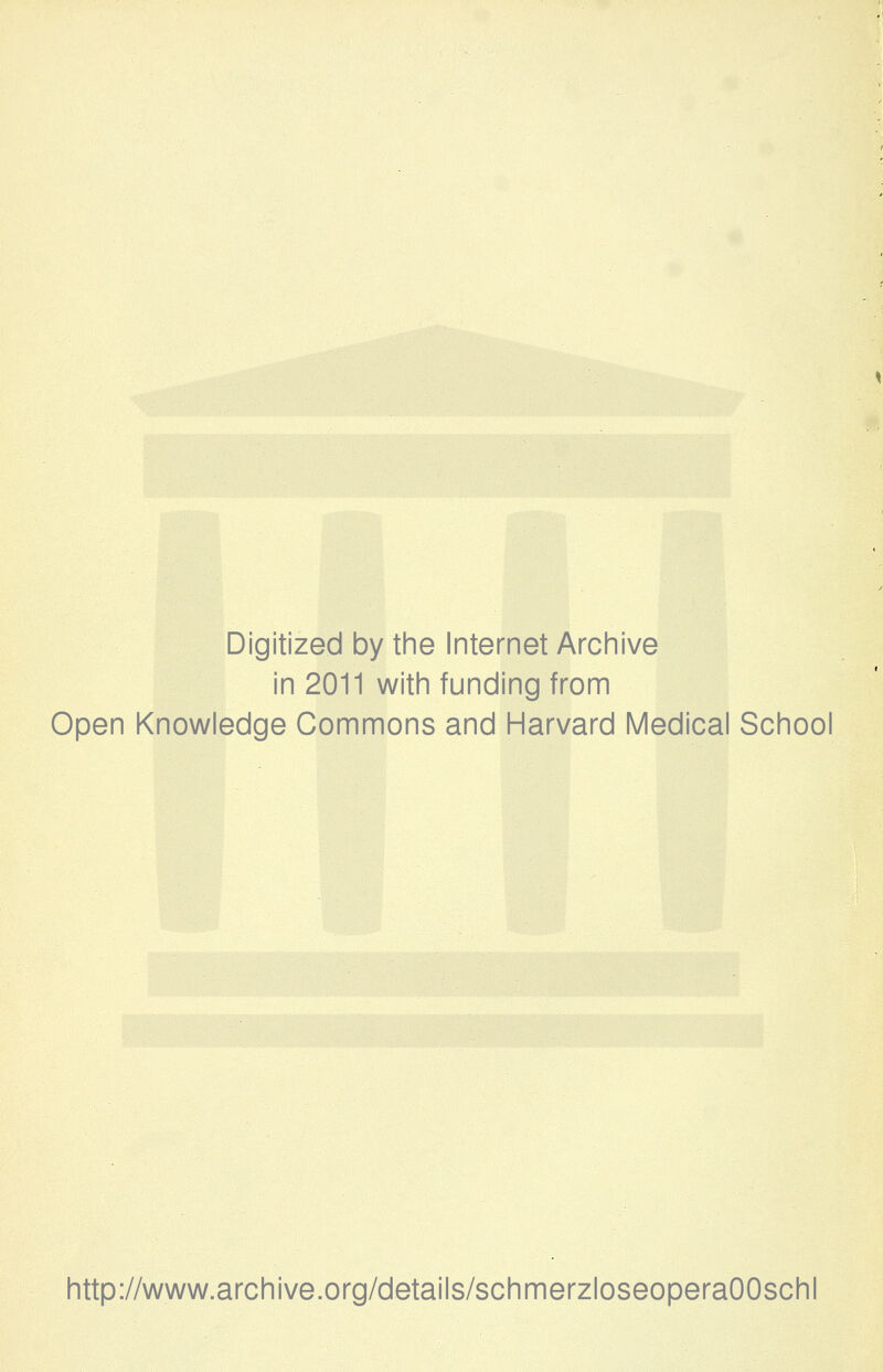 Digitized by the Internet Archive in 2011 with funding from Open Knowledge Commons and Harvard Medical School http://www.archive.org/details/schmerzloseoperaOOschl