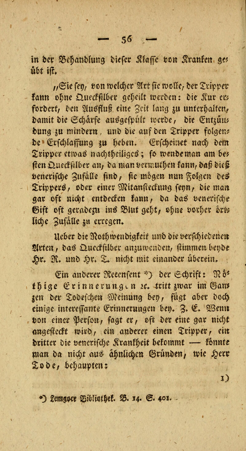 in bei' -SSe^anMutts tiefer ^lafe to« ^tantm. ^ti übt if!, //(Sie fetj/ eon melc^er 5trefic moüc^ ber Mj^petr fann o^ne D,mdfühct gereift »evten: tie j?ur cß forberf/ i^en ^u^ffug eine geit lang p unterhalten/ i)amit t>ie @c^drfe m^efpnlt tigerte/ bre (Sntjuitj buttg ^tt mindern, nnb tie auf ben llrij^per folgen^ bc ^ (^rfd)laffun9 ^u lieben. €rf{^ebet nac^ bem Tripper etma^ nac^i^etligc^; fo n^enbeman am be# Pen üuedTilbet an; ta man ^mvMl)m hnnf H§ bieg i)enenfd)e gufdlle pnb/ ftc mo^en nun goIi]en be^ ^xippa§f i^bet einer ^itanflecfutti) fepn/ bie ma?i ^ar oft nic^t entbecEcn lann, ^a t>a^ t)enerifcl)e ©ift oft gerabepj in^ fdM Qd)tf o^ne t)or^er hxH Kct)e Svi^aU^ ^u erregem Ueber bk ^^of^menbigfeif usib bie i^rfc^iebenett tüttexif ba^ üuecffilber anpmcnben, ftimmen bepbe J^rt E^* unb ^r» %^ nidyt mit einanber übereiu* €in anberer ^ecenfent ^=) ber ec^riftt ^ö< tpige Erinnerungen ir. 4ritt ^war im ©am |en ber S;obefd)en ODjetnang bef?/ fugt aber boc^ mlQC interefifatite (Erinnerungen Ut), g» C ^mn ton einer ^erfou; fagt er/ oft ber eine gar nic^t angefledt tipirb/ ein anberer einen Inp^ttf ein dritter bie öenerifd)e ^ranf^eit befommt — fonnte man ba nid)t an^ aj^nlic^eu ©runbeu/ tr>ie ^er? S:obe/ behauptenj I) *0 femgwf ^i&Iiöt^ef. i5. h- ©• 40«. -