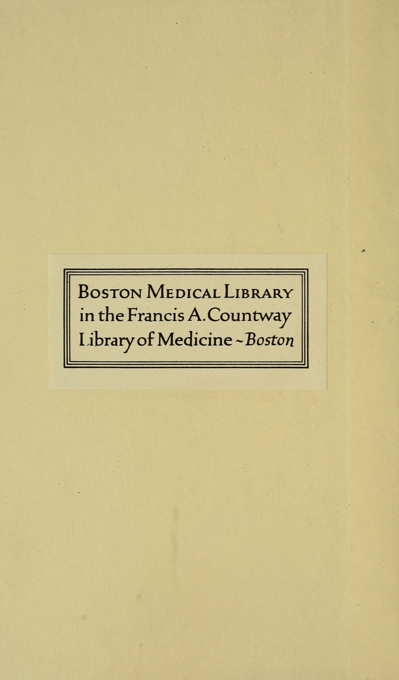 Boston Médical Library in the Francis A.Countway Library ofMedicine ^Boston