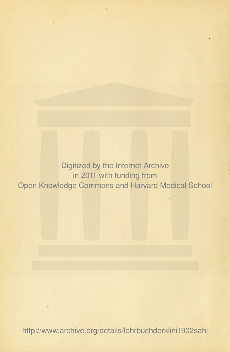 Digitized by the Internet Archive in 2011 with funding from Open Knowledge Commons and Harvard Medical School http://www.archive.org/details/lehrbuchderklini1902sahl