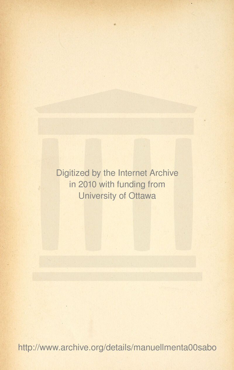 Digitized by the Internet Archive in 2010 with funding from University of Ottawa http://www.archive.org/details/manuellmentaOOsabo