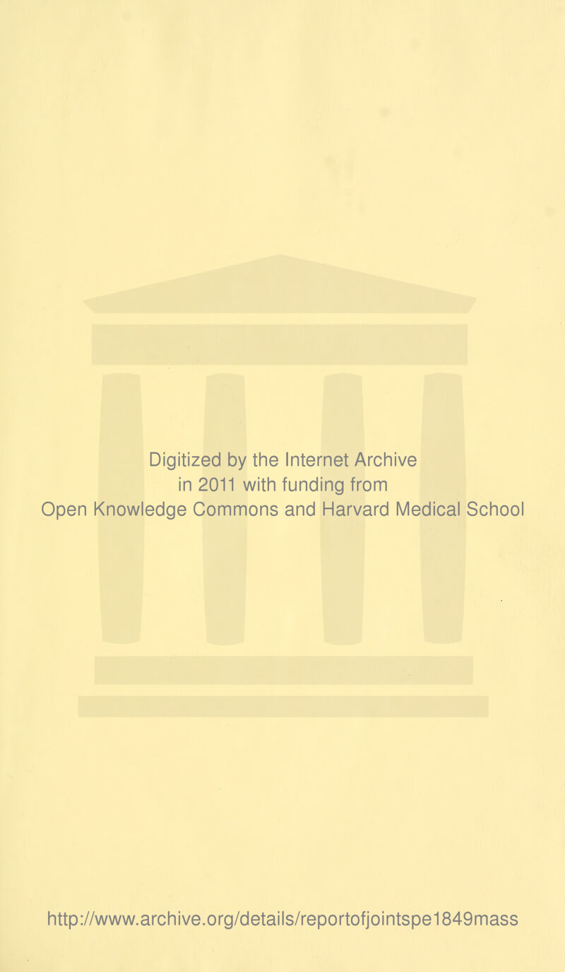 Digitized by the Internet Archive in 2011 with funding from Open Knowledge Commons and Harvard Medical School http://www.archive.org/details/reportofjointspe1849mass