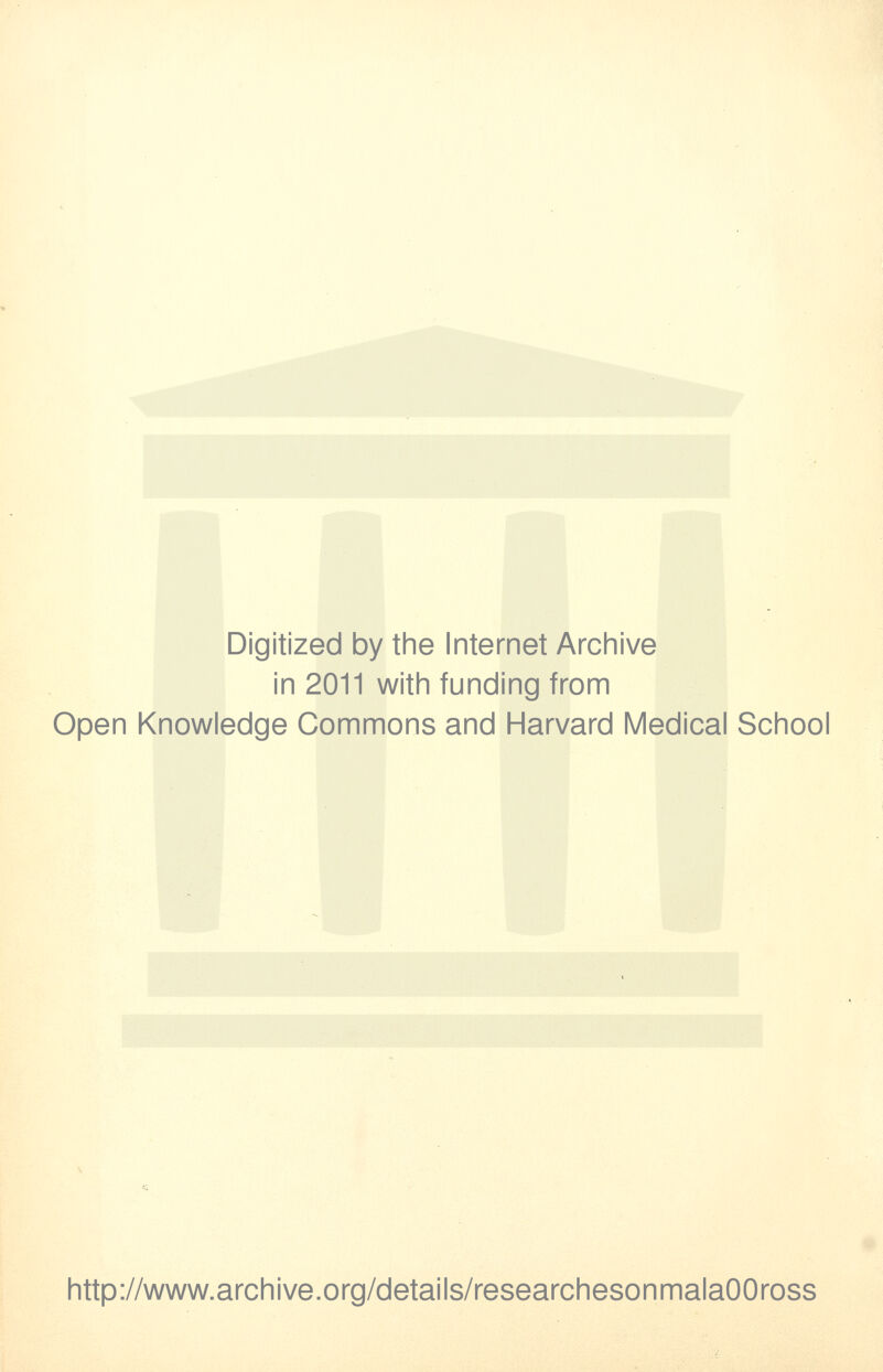 Digitized by the Internet Archive in 2011 with funding from Open Knowledge Commons and Harvard Medical School http://www.archive.org/details/researchesonmalaOOross