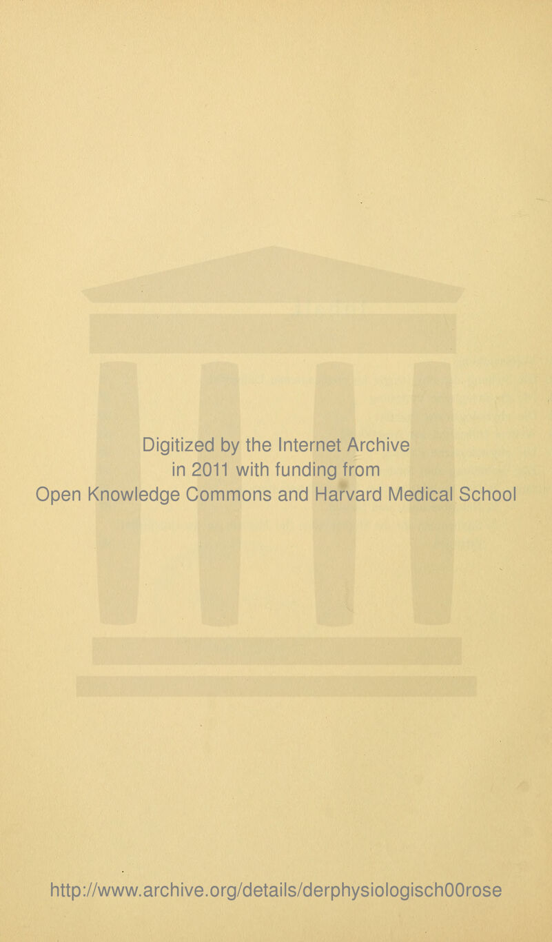 Digitized by the Internet Archive in 2011 with funding from Open Knowledge Commons and Harvard Medical School http://www.archive.org/details/derphysiologischOOrose