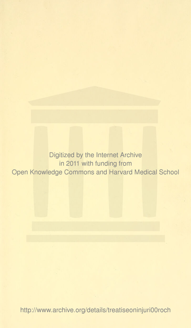 Digitized by the Internet Archive in 2011 with funding from Open Knowledge Commons and Harvard Medical School http://www.archive.org/details/treatiseoninjuriOOroch