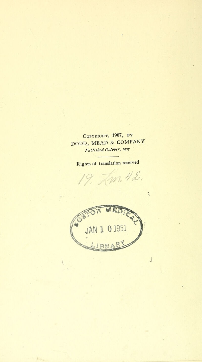 Copyright, 1907, by DODD, MEAD & COMPANY Published October, rgoj Rights of translation reserved