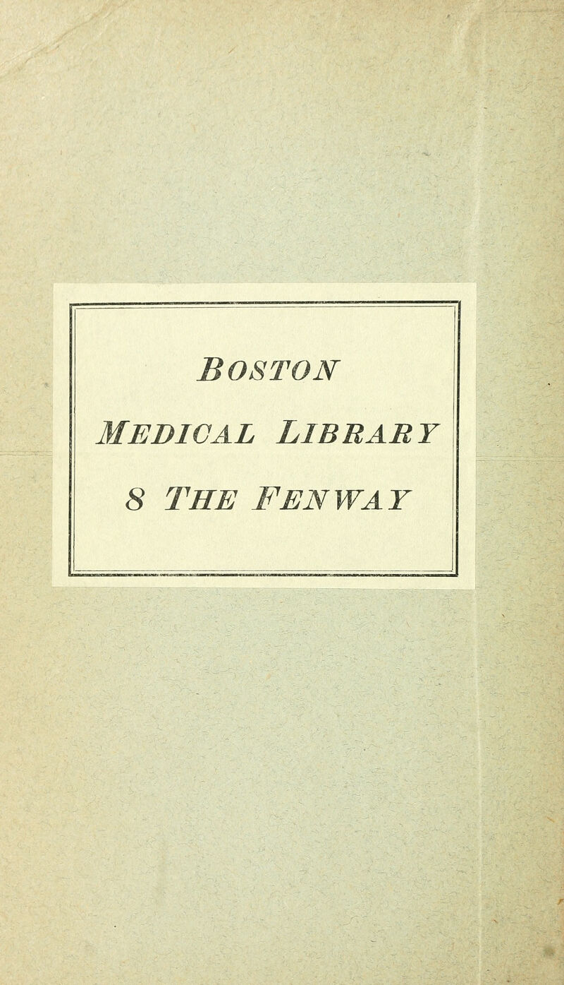 BOSTON MEDICAL LIBRABÏ i 8 THE FENWAY