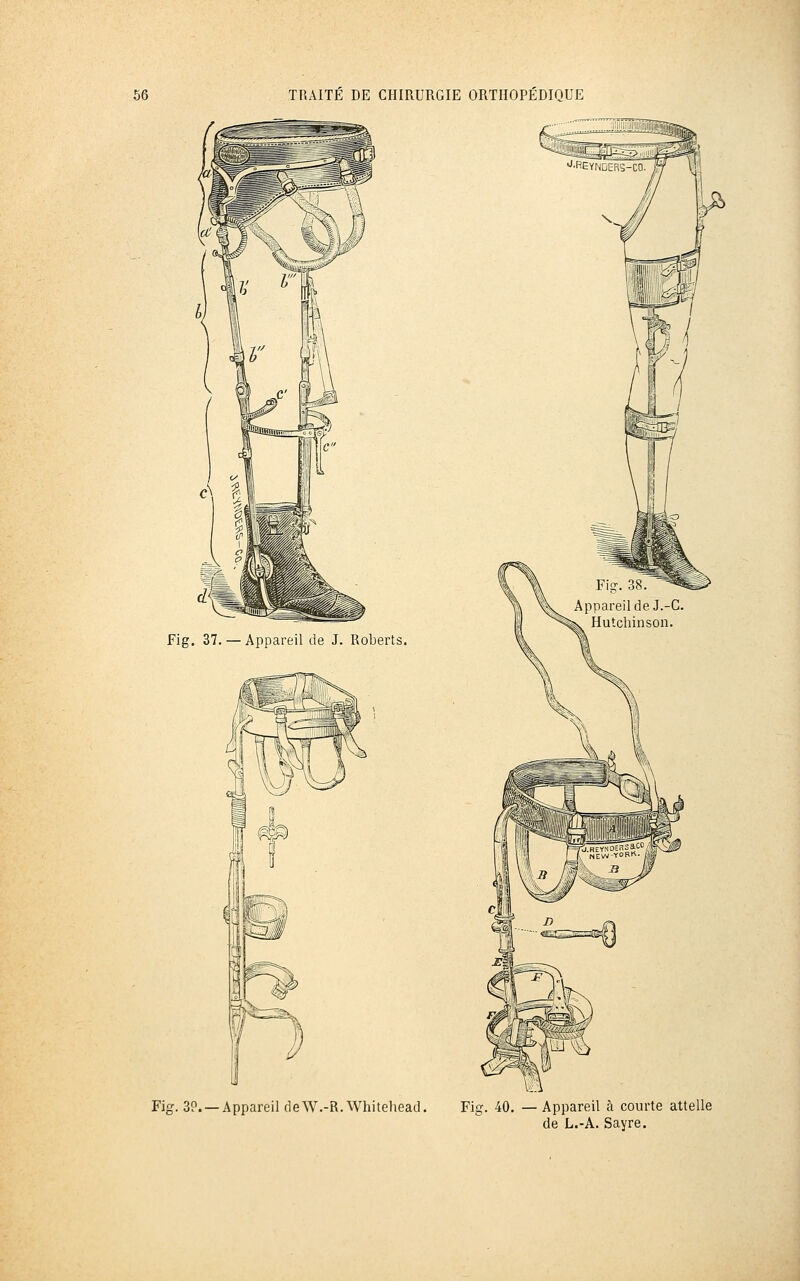 Fig. 37. — Appareil de J. Roberts. Fig. 3?. —Appareil deW.-R. Whitehead. Fig. 40. — Appareil à courte attelle de L.-A. Sayre.