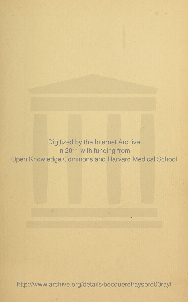 Digitized by tine Internet Arciiive in 2011 witii funding from Open Knowledge Commons and Harvard Medical School http://www.archive.org/details/becquerelraysproOOrayl