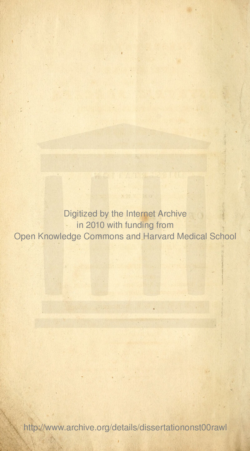 Digitized by the Internet Archive ^ in 2010 with funding from Open Knowledge Commons and Harvard Medical School http;//www.archive.org/details/dissertationonstOOrawl