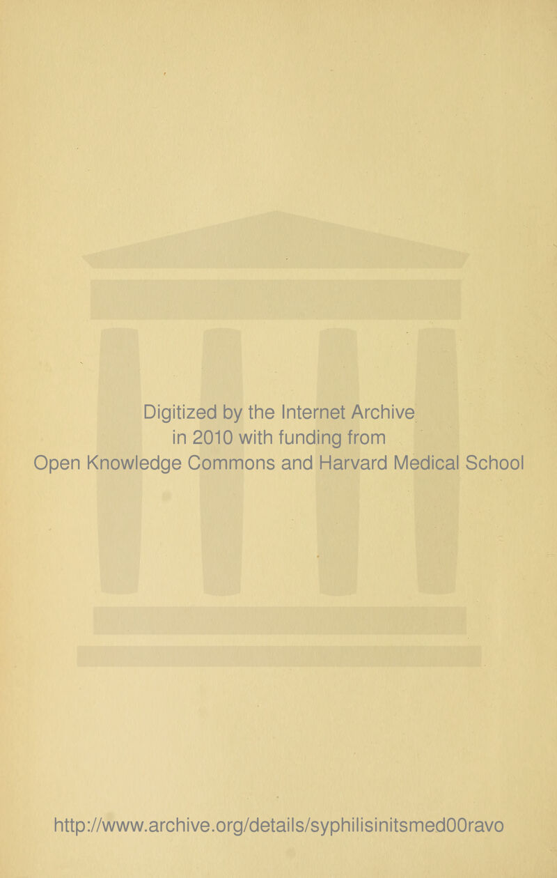 Digitized by the Internet Arciiive in 2010 with funding from Open Knowledge Commons and Harvard Medical School http://www.archive.org/details/syphilisinitsmedOOravo