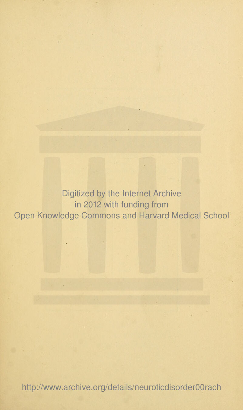 Digitized by the Internet Archive in 2012 with funding from Open Knowledge Commons and Harvard Medical School http://www.archive.org/details/neuroticdisorderOOrach