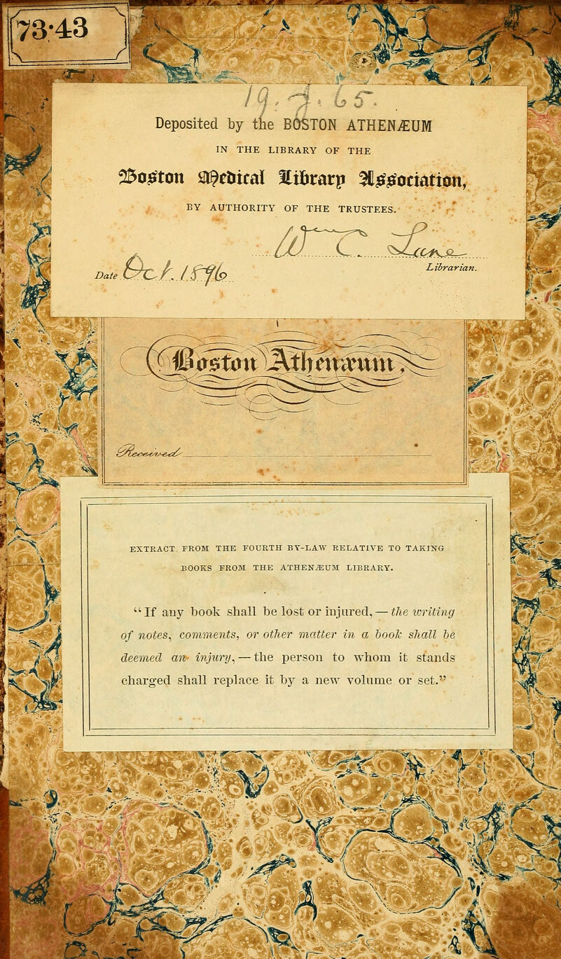 73-43 ^r^ Deposited by the BOSTON ATH ATHEN^UM IN THE LIBRARY OF THE 25o!6fton St^etiical IliBtrarp ^H^^ociatten, BY AUTHORITY OF THE TRUSTEES. • •' C ^Zcoi EXTRACT FROM THE FOURTH BY-LAW RELATIVE TO TAKING BOOKS FROM THE ATHEN^UM LIBRARY. If auy book shall be lost or hijurecl, — tlie writing of notes^ comments, or other matter in a book shall be deemed an injury^ — the person to whom it stands charged shall replace it by a new volume or set. % ■'j'mmi^&^Mrn X /. '<-^ v/ \. 'A / ^.•■ *7 >f'-^