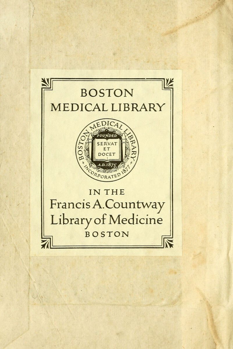 BOSTON MEDICAL LIBRARY IN THE Francis A.Countway Library of Medicine BOSTON