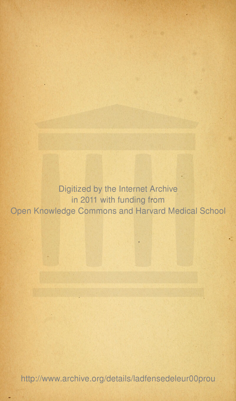 Digitized by the Internet Archive in 2011 with funding from Open Knowledge Gommons and Harvard Médical School http://www.archive.org/details/ladfensedeleurOOprou