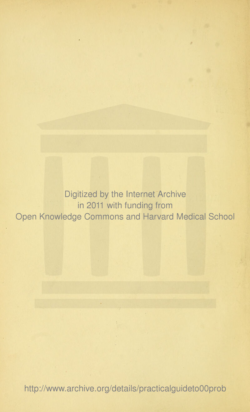 Digitized by the Internet Archive in 2011 with funding from Open Knowledge Commons and Harvard Medical School http://www.archive.org/details/practicalguidetoOOprob