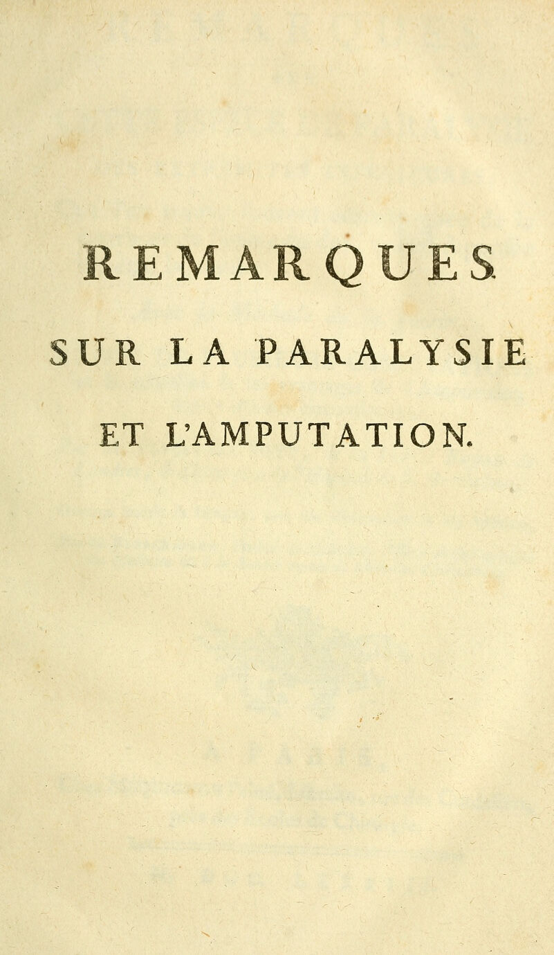 REMARQUES SUR LA PARALYSIE ET L'AMPUTATION.