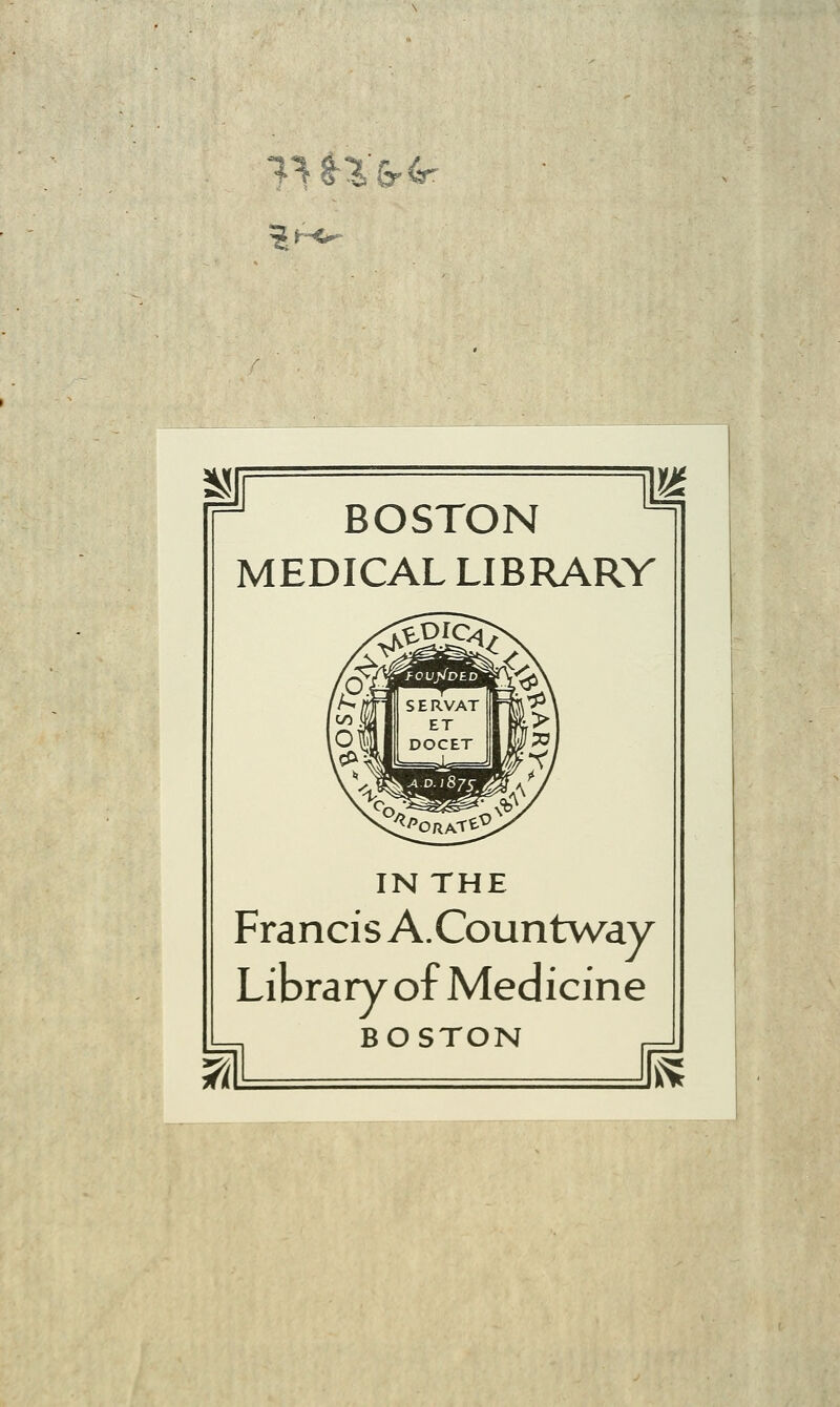 BOSTON MEDICALLIBRARY IN THE FrancisA.Countway Library of Medicine BOSTON