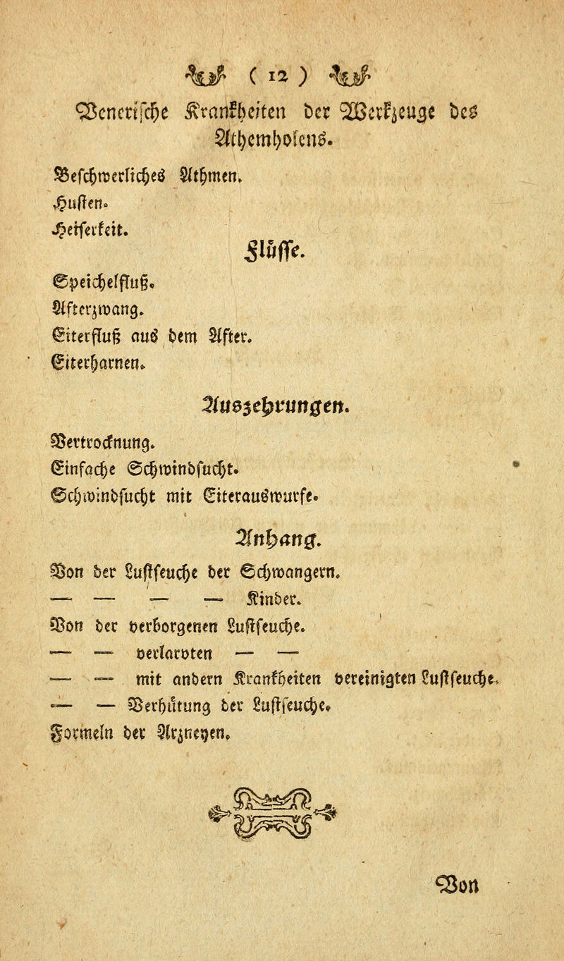 Sßcncrtfc&e Äranfbeitcn Der SBctfjeuijc t>cö Ruften» JJetfeifeit. Siftcrjroang. (Siterflug cm$,&«n Alfter. Settrocfnuttg. Stnfo^c @c6tmnbfttd&N ©c&ftinbfuc&t mit Eiterauörcutfc ISon bec Suflfeucfje ber 6d)wangenn _ _ _ _„ Äinber. iBort bet verborgenen Suftfeisdje* — — ö€i1art>tcn — — — — mit anbetn jfranf&etten bereinigten üuf!feuc&e, — — S&erDümng ter £aßfcuc&c» govnuln bev Slrjncgen*