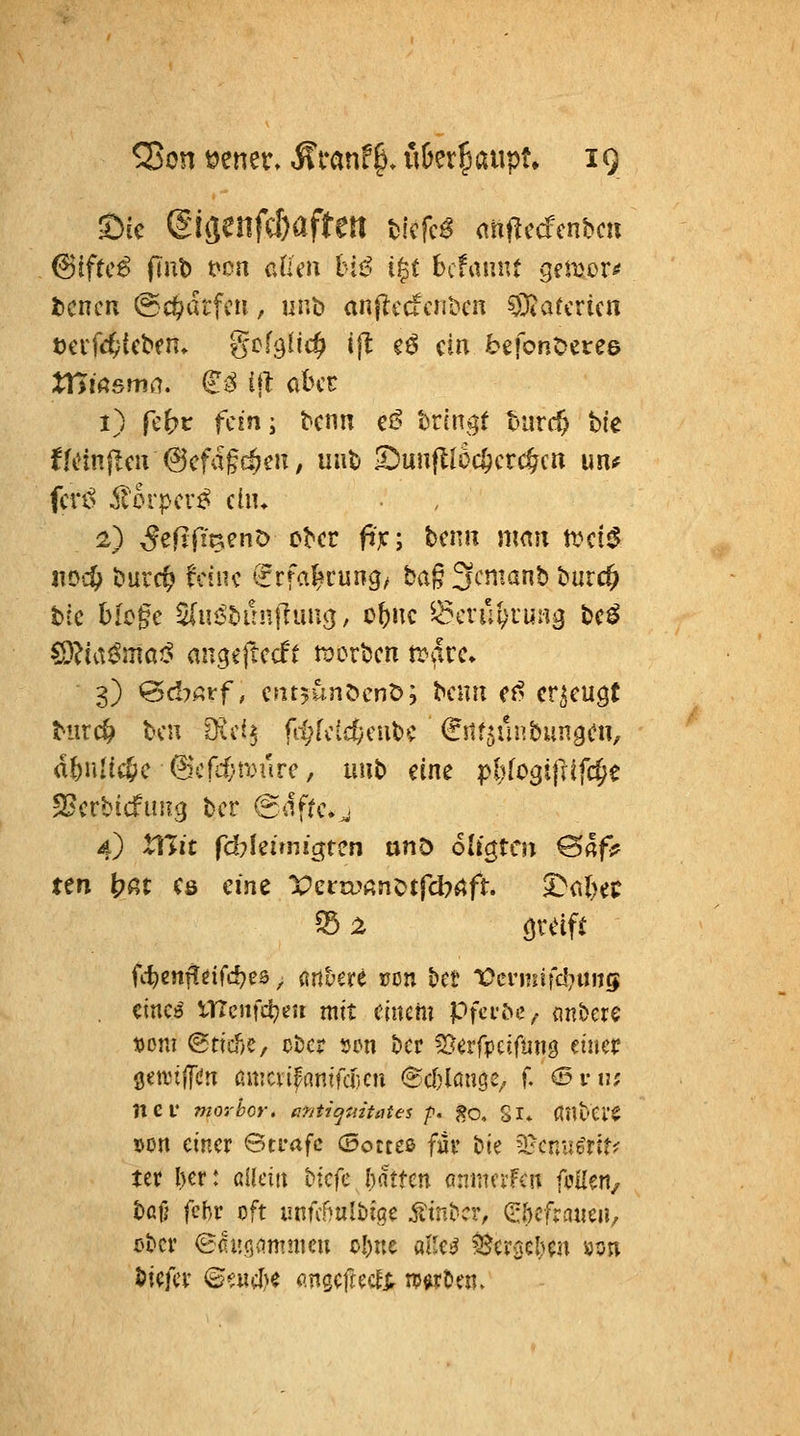 Sic (Si(jenfcf)aften tiefet anf^cdcnbcn 6iftc^ (Int) t^cn aüen btt^ i|i' bcfaniu gea^cr^ tjcrfd^tcbfn» gcfglic^ i\l eö ein befont^eree 1) fc^c fem; tcnn ciS bringt turc^ t)k fUiniidV ^cfä§d)m, unt> !DunflIoc^erc§cn un^ fcpo ^'orpcr^ ein* ^) 5efiftnent) c^cr fi):; bcnii nmu tx^ci^ nod) burc^ t'cinc 'Srfa^cung^ ba§ 3cmanb burc^ bic blügc ^^nc^bunlTiuiö, c^nc ^^cvu?)iun3 t>c^ SD?ia^maj^ angeftccft morgen voavc. 3) «öd^i^ff, cfitjunt^cnö; t^mn c^ erzeugt Mirc^ bcn 9ic{3 fi^fcldycutc (rstfsilnbungen, d^nltc^c^'cfi/rin'ire, uub eine pljiosifxifi^t pBcrbicfui?3 bcr @dfrc*j 4) tllü fd?!eirn Igten unD oh'gtcn 04f;f ten bßt CS eine Vctxv(in^tfd)üft. ^cd)tt ^ :^ övdft , cincs^ UTcnfd?en mit cmem Pfcn>e^ flnbcre vom ©tiefte, cöc? 5on Der 2:5erfpcjfim9 cincf geanlfdti ßmcvifantfciicu @d)löuge,. f. ©i-u; ncf morhor, antit^uitates f. go, Sl* ßilt'Ci'^ »on einer Strafe (Bottcß fav tte ■3?cntig>tr? ter l)er: aikiw biefe [)flttcn ömitcvFcn feilen^ baf} fehr oft unnf^ulbige fe^CI^ Oibcfraueu, x>\>tx ^fiufjammcu oI)nc aHe^ ^cyuel)m »sn