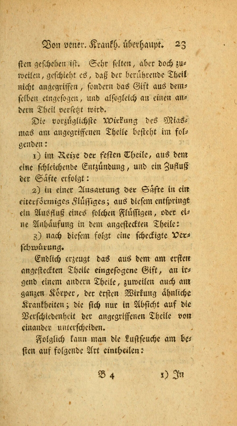 Q5on mntw ^ranfö* ükvf^anpu ^3 jlciT gefc^ebcn t|L «Sek fdtcix, aber boc$ ju^^ iDctleu, c^cfd)id)t cß, bag bcc berukcnbc ^hdi nic^t anc^cgrltfcn, fonbcni ha^ (3ift au^ temi? fclben^ctn^^cfogcn, unb affo^fcic^ au ciueu axn^ tcrn i^l)cil öcrfcgt tijicb* maß am an^ccjctifcncn S^cKc bcflebt im foU öcnbeu: i) Im ^ci>c^cc fcfimCfjcite, au^ bem eine fd^Icicfeeiibe (gtu^unbmi^, uub cm 5»f^iiS bcc @dfre erfolgt: 2) i» ciucc 2(usattan^ dei: G«fte in eilt mccfocmiges^UliTiö^ö; aüß bicfem entfpringt etil ^mfi\i§ etnct^ folc^cix ShilTtgeiT, obec et? jie 5(n()dufun3 in bem angejlecfte» '^i)iikt S) nacö biefem folgt eine fcöecfigte Vet^ fdjröui'ung, €nb[ic6 erzeugt ha^ m^ bem am erfleii cngeftccften ^^eile cingefogcne @ift, an iu genb einem aubern 2:^ei(e, jumeikn auc^ am ganzen itoi'pec, bec cc^len ?S3irfung d^ntic^e ^raufbeiten; bic fic^ nuc in ^bftc^t auf Hc 25ecf4}iebenkit bec angegriffenen ^()ci(e t>oii cinanbcr unterfcfeeiben» 5^ofglicf; fann man bie fuflfeuc^e am U^ flen auf fo(gcubc ^rt cint^eilen: S 4 i)2n