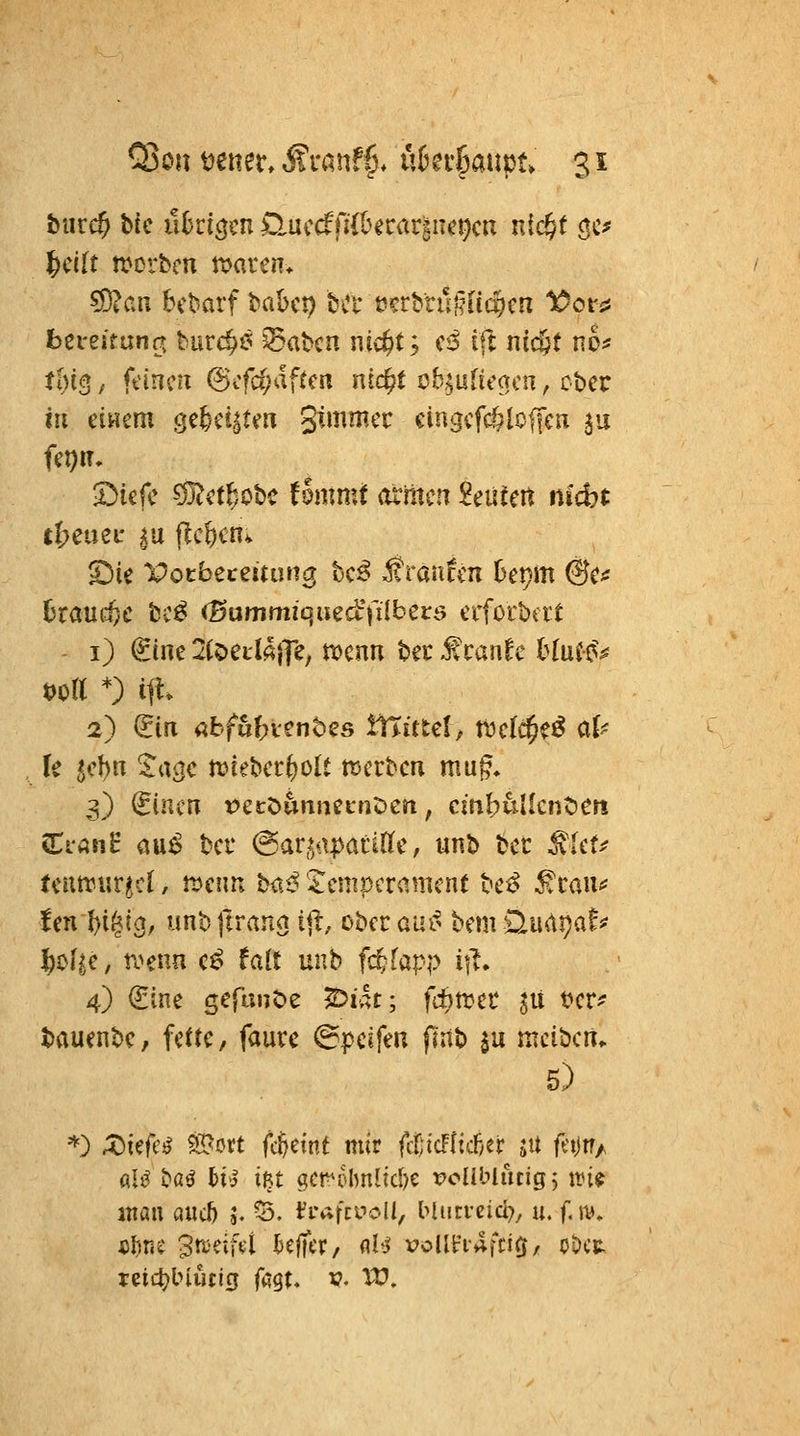 biir($ hk nhti^m OMcdfiihaatimt)cn nid)t öc* ^ciit rncrbm n>«ren* bei-ettanc^ turc^i^ ^abcn nic^t; c6 tft ntc&( no;* tlm f ft'incn @cfd?dftc!i ni^t dHuikam, ober in eiHcm gefeci^tm S^'^^^^'i^ cingcfc^loffcn a^i 5Dicfc ^Ot^tl^obc f ommt armen 2eüteit nid?t t{>cuef |u flc^cn^ £)ie Pocbeceüung bc^ Traufen t)epm @c# i) €ine 2(?)etl<l|Te, tt>cnn ber timlt \^{\xi^$ fe 5cl)n $;agc njiebcrfeolt ttJcrbcn mu§. Ci-anH öu^ bei* @ar,^a|)anttc, unb bct ^kt/ tciitrur^cf, rDcun ba^^ 'Temperament bei^ ^cau^ !en f)i§(3, unbftrana tji, Dbecaui^ bemüurtija^^ ^o[^e/n>ena c^ falt unb fi^fapp i|t. 4) €ine gefanöe S^ivU; fc^trec ^ü t?er^ tauenbc, feUe, fauvc ©peifen f(nb ju meibcn. 5) '^) ;4Diefc!9 S^ovt fc^eint mir fdlicFftcf/er jit feiitT/ al^ ^(x^ tiö ißt gcroImltd)e tJoUblucigj m^ atian auc^ j. ^. fi-afa^oU, blurrcid^, u. f.tt^* «l)n$ '^tiii\\A Hefter, fll*^ voUtn-»if£ifj/ oöcc