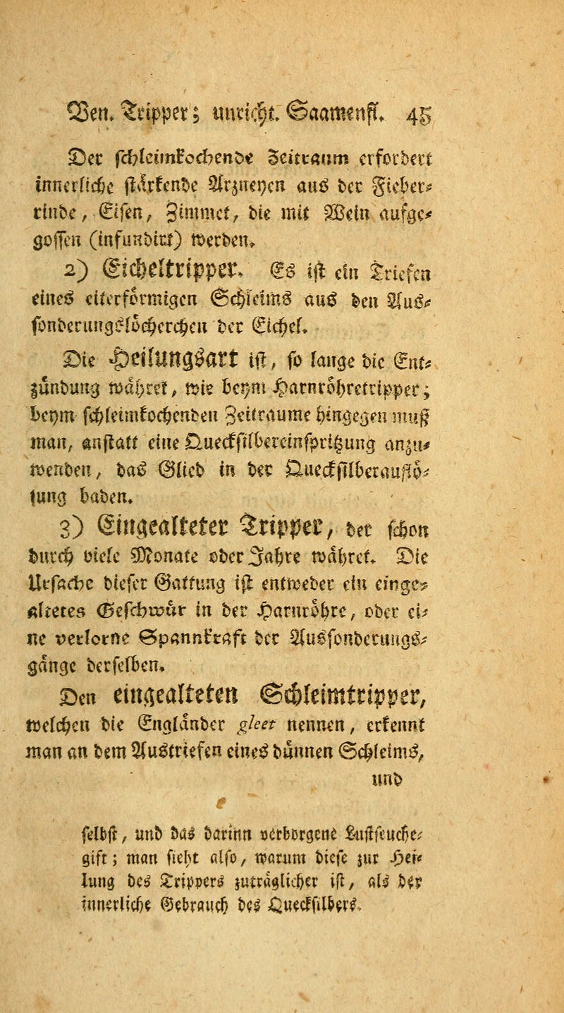 Q3etn Klipper; uiKtc§t ©aamenff. 4s ^ec fdjkim^odnn^t Scücßum crforbcit innalidic ithUnhc ^x^mv^cn anß tcc gickr^ rinbe, Sifen, gimmct, Me mU 2Bdu aufec< 9o(]cn (tnfuut)tt:i) tDecfeciu 2) (gic&eltripper, ^^ ifi d« tmfcn dne^ cüccfcrmigcn (Sc&ldm^ äuö ^eu ^^u^<* fönbcriuT9i^[üc$crc§cii tcr gic^cf» ©ie ^eilungöart tft, fo fange hk ^nu %mt}um} mai)tü, t^k bcijm^arnvofjrefripper; bcpm fc^fdmbc&cnbeu 3cüraume ^inöc^en mn^ maUf anjlatt eine üuecffifbercinfprtgung an^u^ 3) &nmlMCt Ztivpar bet fc&cti burc^ mk Monate ebcc^^^tc tvd^rct 2)tc Urfßctc tiefer ©vitfung i^ entti^eber dn cmgc^ «Itetes <0crci?«?ur in ber JparurJ^re, obcc cu ne vctlotne ^p«nnt'cßft bec Siuefonbcrung^^ sdncjc bccfcfben, ^cn eittöealtetm @^Ieimtri?i|?er, n)e(c^eu bie (Snaldabcr ^e^^^f nennen, ecfennt man an bem Q(u^trtefcn dne^ t^imnm (Sd^ldm^, unb fdh(t, ynb öa^ Oartitn »(^tborgeue S«j!fcucl}e; gift; man fiebt alfo, tparum bicfc jur J^er«
