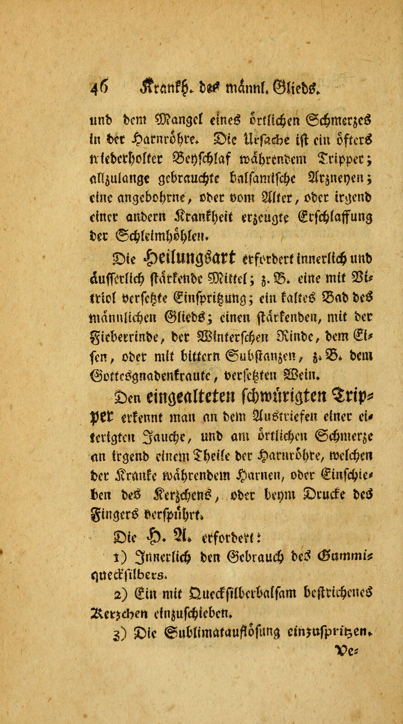 ^6 Äröttf^. tt^ tt\(^ml ©liebi?. unb bcm Mangel meß htüd^m ©c^mecse^ in t>et ^arnro^ce^ 5)te Uvfa^fhc tjl ein oftct^ nkbitt)of(ec ^ct)Wlaf ti^dbrentcm ^rippet; öllaulangc cjebrauc^te tnlfami^c^c 2(r$net)en; eine angcbol)rne, o^ec t)om 9(ffet, o^cr m^nb einet anbcttt ^tani()ett ec5cu(jte €tfc6(a(fun3 ©ie ^^Cilungöart etfctbertinnetac^imb duffctfic^ fliltfcnbc sD^imr; j.^» eine mit ^U tx'wl öccfcgtc ^infpriguti^; dn taluß 55at>be^ männlichen ^licb^; einen jldifenben, mit bet giebetrinbe, bet SSIntetfc^cn 3vinbe, bem ©* fen^ obet mit bittern (gubjlanjen, 5*35* beni ^ßttci^gnabettftaute, öctfegten SBein* t)(n etnöealteteii fc&wfiriöten $rip^ |J6t eilennt man an bem ^u^triefen einet ei* fetteten 3auc|>e, unb am ortlid^cn ©c&mer^e <in ttcjcnb einem '^l)tik tet Spm\di)xe, mtd)m bet ^ranfe ft)a^renbem ^«rnen, obet €infct>ie^ Un t>e^ fef^cf;cn^, obet bepm SDtucfe beö %inm^ betfpilbrt* ©ie !)♦ % etfotbe^ti i) 3rtnetlic& ben ^ebraucö Uß (Bammle cjuedTilbecs. 2) Sin mit Üuecffilbevkffam befttic^ene^ 3Rctjd?en einjufdSiiebett» s) X)ie @ub(imataufi6fun,^ cmjttfpn't^en»