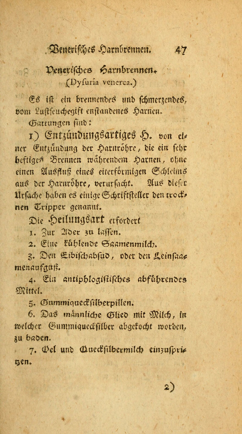 (Dyfuria venerea.) (iß tft dn brennmbcj^ urtb fc^mcr^cnbe^, i) gnr^^unöunggartigeS ^. mn cu ^cftigcj^ 'brennen tt^abrcnbcm .parnen,, cl)uc einen Slui^fllug dnc^ eiferfoimt^en @d;k(mo au^ t>cc ^arnro^rc, t>erurfac§f. 5lu^ IMcRc nen Jl^i'ippci: genannt I. gut 3bec ?» li^ffv^n. 3* 53cn i£!bifdbabfuD, obcc t)cn ileinrrtfl# mcnßufcjttlf. 4. (^ia ßntipblo^iftifcbcs abfu^tm^zs mtUL 5» (Jfiimmiqaecfrilberpiflen. 6» X^aß tmnnlidhc OÜcö mit '>S?i(c§, fn ju bflOcrt. 7, (i>e( unt (üucdTilbeimild) em^ufpvJ^ *)