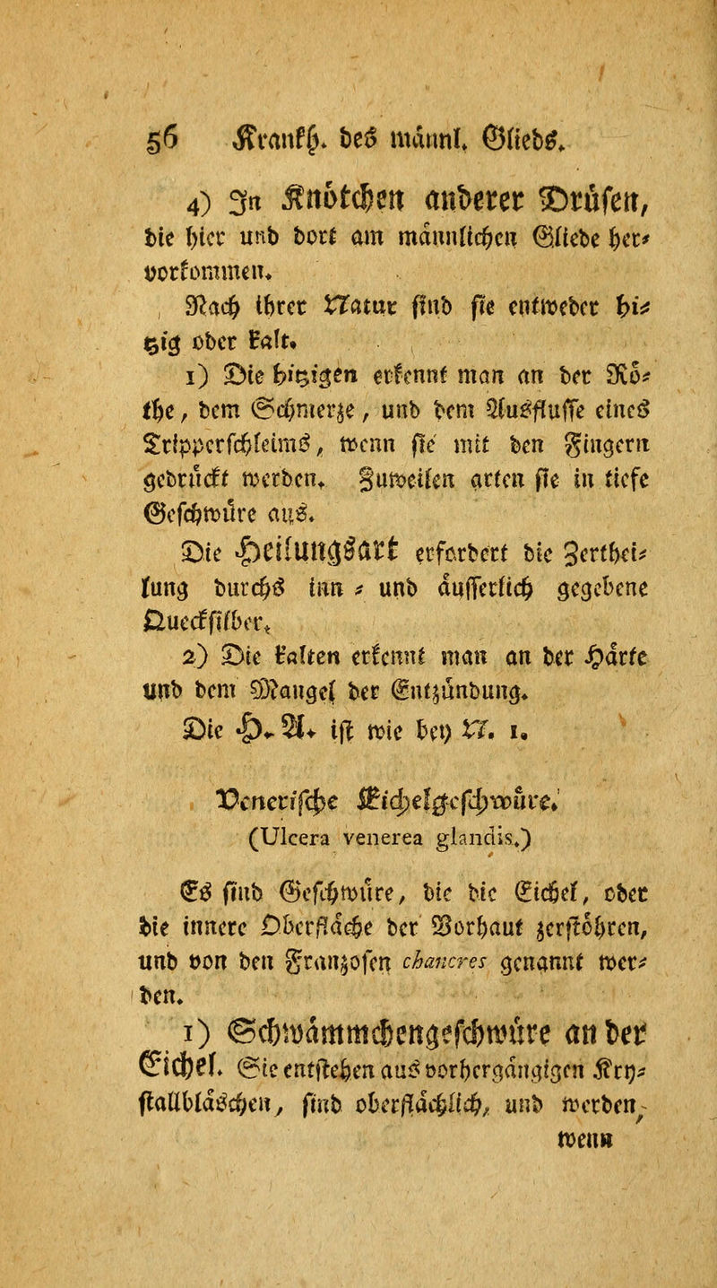 4) 3rt Mmt^m anhmt ©rufen, tie l)ia unb borJ am mdunlic^cw bliebe i)itf v,\$ über H«Iu i) Bie f?i^!gert eifcnnf man an bcr 9vOif t^c, bcm @d)nter^e, unb bcm 5iu^fluffe einci! Srlppcrfc^feimi^; ttjcnn flc mit ben giugcnt gebendft tijcrbcnt gumcikn arten fte in tiefe ©efc^milre m^* '^k ^ülmx^ßatt erforbert hk 3erff)eu lun^ burc^iS iwn ^ unb duffecüc^ gegebene Duecffifbcr, 2) S)ie t'fl!i:en ernennt man an bcr ^drfc tinb bem 9}?au9e( ber (gntjünbuncj* £)ie -^^ 21^ ift ttic bei) tT. i, (Ulcera venerea glandis») ^^ fiub 6\ft1^mure, bic bic (^icöef, obec i>ie innere Dberfldc^e ber ^or{)aut ^erfto^ren, unt> t>on t^m gran^ofen chancres genannt mx^ ben. i) ©c&^Ddmmc6eitgefcf)anire ani^t ^\^t\. @ie entfielen au^oorberc^diicji^cn ^ri);? flallbldi^c&en, frnb t>hafi.a^iiä), anb tverben^^ n>enH