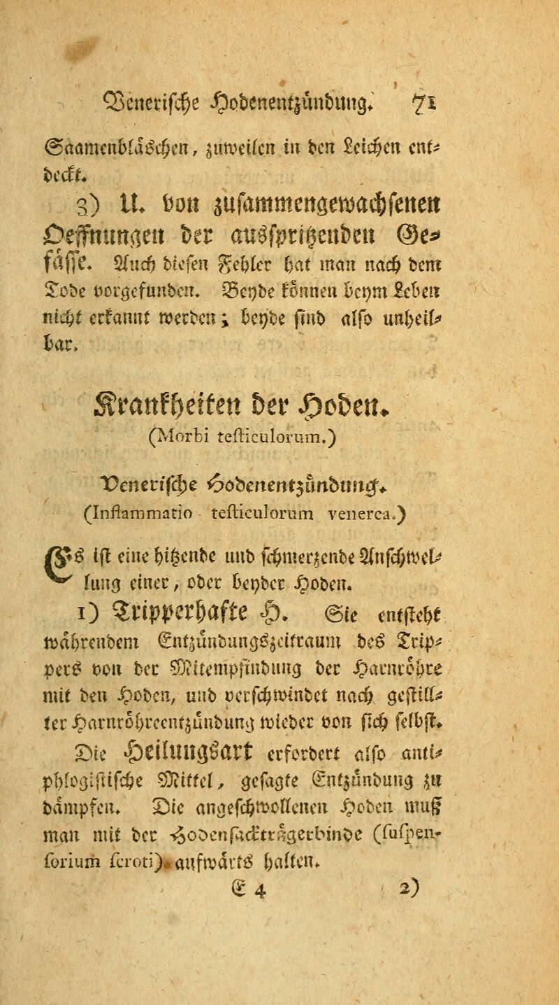 0^ ■■ (Sctamcnbla^c^cn, zuweilen in tcn £cic§m cnt^ 3) tu bott iufammensema^fettert fil(ft\ $2(u(^ btcfen geltet l)at man nac6 bcm md)t ccfannt werben ; Ijcpbe finb alfo un{)ci(^ :^rattF[)effett &er ^o&eu^ (Morti tefticulonim.) (Inflammatio tefticulorum venerca.) ßf ^ ijl eine ^igenbe uub fc^mer^enbe ^nf(()iXHU ^ Iuu9 eincc, ober Depber ^oben. i) Q:riptk^r^afte ^^. @(e enti^e^e t\)dl)renbem (Snt^uubiincjö^cifcaum tc^ Xctp^ pec^ t)oa bec ^Dtltenipfinbun^ bec ^acnic^ce mit hin Sachen, uub Decfc^minbet nac& geftill^ ter^arnro()rcent^üubumu^ii'bec oon flc& fdbj?* a^ie »^eihmgSart ccforbecl <tlfo antu pl)lcj3iflifc6e ^itfer, öcfa^fe (^nf^ünbuu^ ^u bampfen. 2)ie anaefc^ttjotoen S^ohm umf man mit bcc 5ooDerifI;d:tr;l3efbmOe (fuQieii» foriuih rcroti)*auftvdi'tf^ {)aftcnf