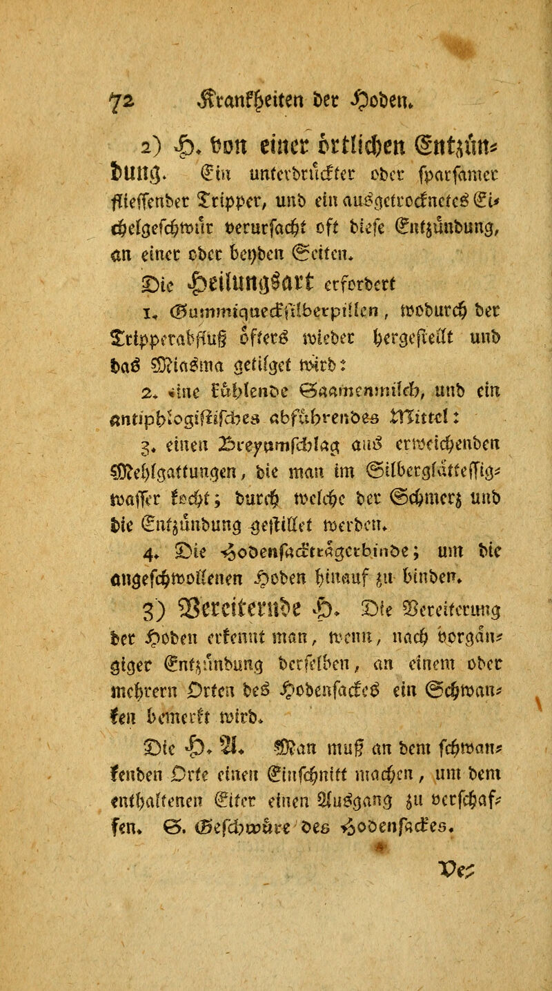 7^ Äcanf^eiten bet ^obeiu 2) ^. tiDtt einer crt!id)Ctt Sittjön* Jun^- €m untcvbrücfter ober fpatfamcc fTieffcnbet Tripper, unb ein au45(|ctrocfnc(cö (?t^ cjelöefc^mac t)erurfac&t oft fcicfe ^lUjünbung, an eincc cbcc bei)bcn (Reiten* X)k |>eilUttt}§art erfcrbm I, (Bummiquecffilberpiilcrt , moburc^ bec S^ctppfrabfiu§ ofUt^ mMt IjcrcjcjielTt unb t>aö ?s^i(t^ma Qcüi^ct n>irbt 2* «tue iuhknbc öaamenmilrf?, unb ein «ntipb'iOgiflircbes abfub^enbes ttTittd: 3* einen 25i'eyumrd?Iac? aui^ ermct(^enbcrT S9?el)(gat(un,gen, bie mau im ^Iha^Uitu^ky ttjafTcr ^^'cf?t; bucc& tvcfc^c bei* @c&mcr^ uub hk (int^mhnn^ ßeiiiUü merbciu 4^ 2Me -^oöenfadrtcac^ctbinbe; um bic onöefd^tt^ollenen .^oben })im\if ^u binben» 3) 2Sci:c{tenti)e ^p> S)fe S^cteitccim^ bec ^obeu crfcnutman, tvcnu, nac^ borc(an# Sicjer (^nti^rmbünig bcrfefbcn, an einem ober mebrern Orten beiS ^obcnfacfc^ ein (^d^toan^ feil bemerft mirb* 33ie «!)♦ 2i* -?0?an mag an beut fd5>wan* fenben Orte einen ^in(d)nitt m<id)cn, um bem «utbaftenen <^itcr dum Siu^^ang ^u üccfc^af^ fem Ö. (Sefdjojöirc öeß ^oöenfadres.