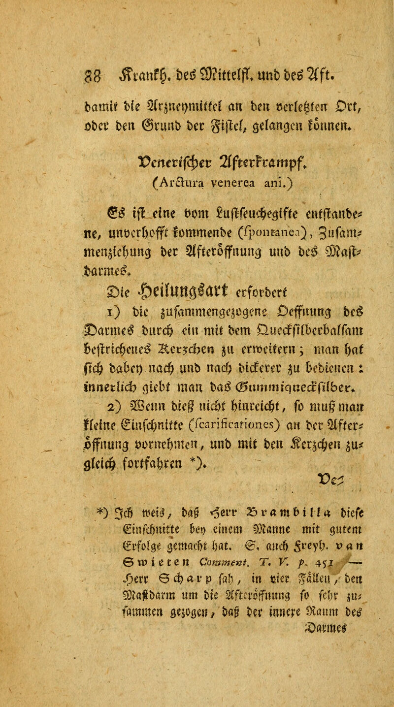 bamii Ut 5(r^uct)mi(fcl an beu »erlebten Ott, öbcc bell (Srunb bcc S'ijlef; gclan^cu founcm (Arclnra venerea ani.) ^^ ifl dm öom 2u^fm^e^ifu eiUflaube* ne, unücrt)offr!ommenbe (fpontanea), Jufam^ men^{cl)uncj bec Süfteroffnun^ uub Uß dliiap .tarntet* 03(e |)etlunglai:t ccfotbcrt i) t)ic ^ufanimengc^cgcne Dcffitung bc^ ^amuß hütd) ein mü bem Üuccfftfbccbaffam Ibetlrtc^cuc^ EctjdKn jju nmiHtn; man ^at (td) HUt) nad) uub nad) Hdcta ^u bebtciieii: innedid) qkht man \:)a^ (Bttmmiqnedci'übcr:^ 2) ^am bieg inc&t ^inrcicfet, fo mugnmit fteine ^infcfenittc (fcarificationes) an bcc ^frer^ pjfnung üoriTc^mcn, mb mit bcu ^cr^d[;en ^u< *) 3cl) weis? ^ ba^ ^^err 31^« m D i l f a bicfe €{r.fc&iiitte k»t) einem ^Tmmt mit gutent Erfolge cjemaci)t hau @, aiicö 5»*^V^^ ^ **« Swiiten Cotninent, T, V. p. 45J — jf)ert 6 c^ a i* p föh, in mt TdUtw,- fcett !OlQ#&flrm um t>ie Stftcroffuunij i^ ithx ^nt ^ fammcrt mH^\u ba^ t>ef innere Slaum Uß