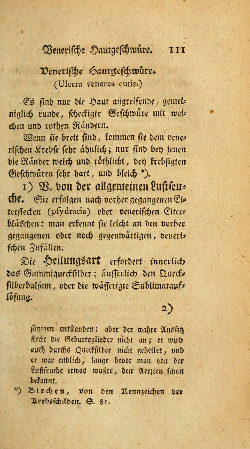 (Ulcera venerea cutis») ^ß ftnt> nur bcc ^aut attgrclfcnbe, ö^ntci? nicjHc^ runt)e, fc&ccfigtc 6*cfc^n>ucc mit mU c&cn unb rDt^fu Oiaubccn. 2ßcmi fte bceit flnb, fcmmcrt fre bem i^cnci* rlfc^cu .^rcbfe fe^r d^nfic^; nur fntb bet? jenen b(e Ovanbcr treic^ unb räf^fcc{}t, bct) frcbfrgr^n ©cfcfetDÜren fc^r ^art, unb bfdc^ *)♦ 0 5J. ton ia aHmtimn^ufifm^ ^C* @ic erfofgen nad^ oer^cr öc^angencn (JU tcrffccfcn (pfydri^cia) cbcr »cnerifc&en ^ifec# bld^c^cn: man aUunt fk Uid^t on ben tJDrber gecjanacnen ober noc^ ö^9^«^drtiijen, tJenerU fc^cn gufdflen, ^U ^tilm^Utt crforbcrf inncilid) ba^ ^'unirnlquecfflfber; 4u(|ci:Itcb ben üuecf* ftlberbaffam, ober bU tvajTeitcjtc @ubUmatawf^ Ipfuuö/ ^.Btnen entjlanben; akr tcr tcabre 2(u^fa$ ficcrt tk ®cburt^glie&cr nidit an; er mxb fiUcJ) t>urc^^ i^uccKilber nicf)t (iel!>eilet, «nb er «jßr enfclicT)/ Uüqc Beoor itiflu uoii ^cr ^«ftfeuc^e etmatl tt>u§tc, beir 2(crjtcn fifjm UUmit *) 25irct)cn/ ron Den 2?;crtn3eid?en t>cr :Rvebßf4>4Dcn, 0. $i.