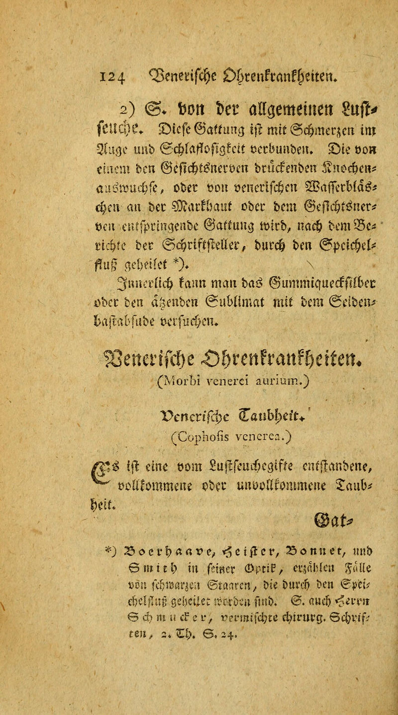 2) @. feott !)ei* alfgemeiiiett ?uft^ feudie- S)tcfc (dattmv^ ift mit (5d)imncn im einem bcn 6cflc&t^nci*t)cn brudeubcn ^noc^e«^ auLn^jutt^fC; ober tjoii i?encrifc^cu ^affcrbld^* c§cu au bec ^acfbaut ßbcr bcm ^eflc^t^nct:? t)cu citrfptincjenbc ^af^uii^ ttjirb, nac^ bcm ^-Bc;: mi)tc bec @c^riftjle(k'c, burc& bc« @pcic§et^ ^ug (5el)?ifct *). N ^muviid) tann mau bai> ©ummicfuecffjlbei: i^Wt ben djcnbcu (Sublimat mit bcm @ciben^ l)aitabfiibe t^crfuc^en, ^enerifcf)e ^t)unfv anraten, (Morbi venerei aurium.) Vcnmfd)c Caubfj)ei't>' (Cüphofis vencrea.) f^^^ i\t eine öom ^uj^fcucOc^iffe cnfffanbene, ^ t>oUto\mum s)bcc uuuorifojiimcue ^aub^ ^•) 23oci*!) A«r Cy t^ etiler, Bonn et, mxb Smiel; in (mcv OptiP, cvjaMcu ^lUle Dön fa^sößrjcit ©taaren, bie buvc^ bcn <^pei? ,e!jcI|TuB Qd}ciUt irrr^cu fitfb. ©. auci) <^ivm B d) m u cf c i-, rei-mjfdjtc cl)irurg. BcljiM'f:^ ten, 2.Zi% e, 24.