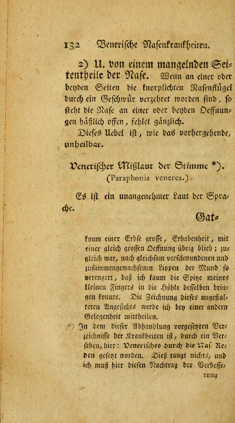 2) u. tjott einem manciclni^en fStU tentpeile bei: ^afC. ^mn an dna übet bcpbcn ^dim He fuorp[i($rcn fiiafmfinc^ci tui'c^ ein ©cfd^wüc ocrjeljrct tvorben flnt), fo flc()t bie SRafc au einer ober tnn^ben Deffnun^ gen hä^üd) cjfcn, fe^fef Qaniiid), 5)iefeö Uebcl ifl, tvie bat^ t)or^er^eI;cnbe/ Pcr^erifc^er iTtrgkut bcr ©rnnme *)♦ (^Paraphonia venerea.) €^ tjl ein unangeneftmer 2aut bcr @pra^ faum einer €r5fe groffe, €rl)a6enl)eit, mit einer gleich gvoljtn i^effnung üOrig Hiel»; ju? ölciit roar, nnc^ g(eicl)fam ücrfcfttt^nnöcncn uub üufammcngeroacftfenen kippen ber 5}?unb fö »ercngcrt/ t)aK icf) fflum bie ®}.n^c nieine.^ fleinca ^mcx^ in hie S)U)k beffclben hxiiu (?eu fonnte. ;Dic B^icünung bicfe»' miQ^ftaU Uten 2{ngcf£(i)te' a^erbe id) bep einer anöerii @e(ef,enl)eit nnttl)citcn. '0 3n bem bicfer Sib^anbiung jjorgefe^ten ^cve jeic6ni|Tc bcr ÄranfiKitcn i(l / burc6 ein 2ier^ fchcn, l)icr: X)enei'ifd)eß öufc^ t>ic U^r Hc; ^C5^ ßcfcßt it)ort5cn. ;Z)ie^ tangt nicf)t^', nnb tci^ nm§ l)icr bicfen 5?«a^traa bcr ^Jcrbeffe^ ruiifl