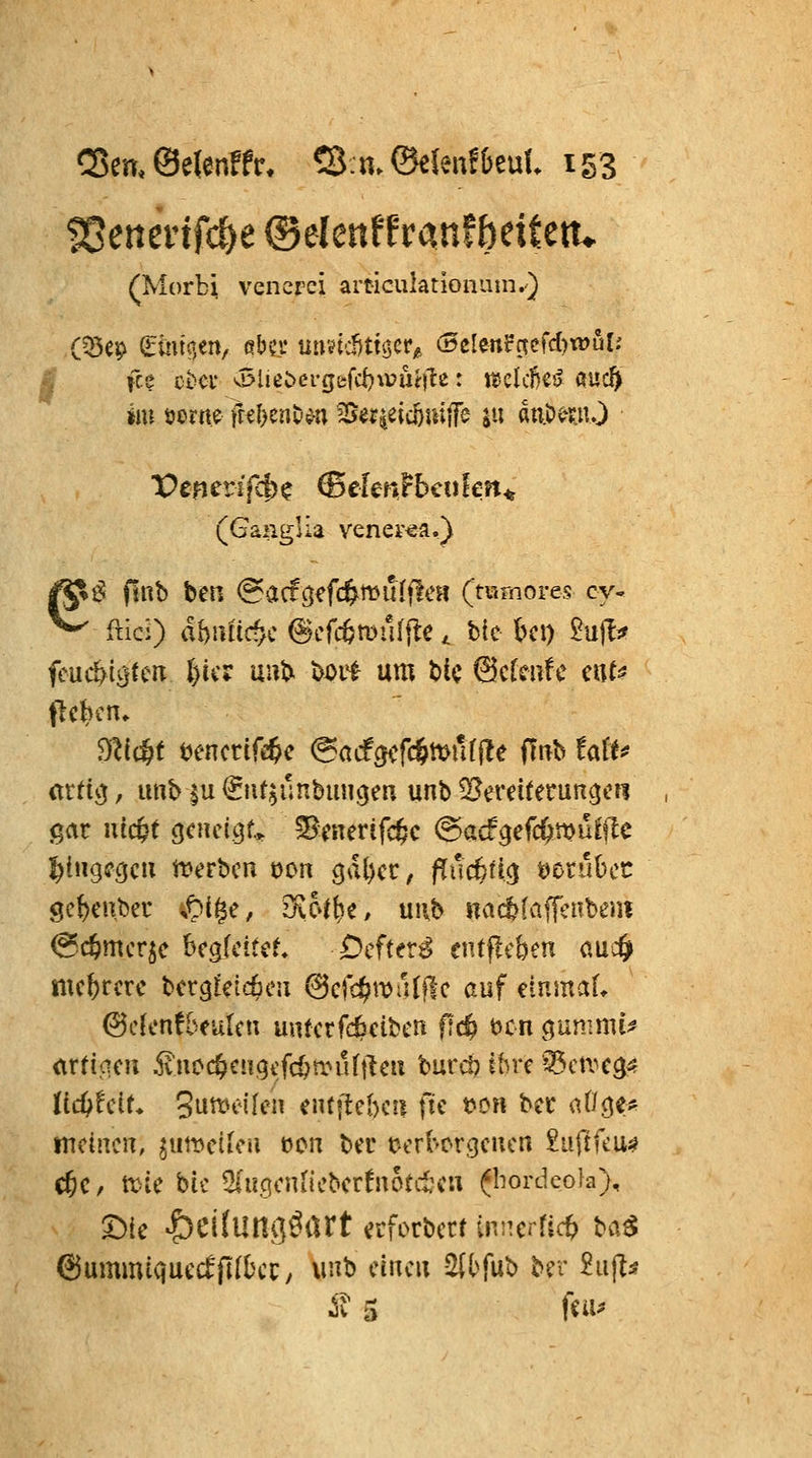 tßtnmfd)t ©elenffranfbdtetu (Morbi vencrci art-iculatiomun.) (Ganglia veneria.) 1^1^ fiub ben @a(fö<*fc&Wl^^f^t*a (mrnores cy« ^ ftici) dbnltic^c ®cf(tmu[fle ^ hie bei) 2u|Ii' fcu(^i0tciT I)ic? uii^ t)J)i^ um bic ©cfenfe ciU^ (trtijj, imb ^u ^ut^unbuiicjen unb ^[^erciterun^cM gar lucfet gcucigf... S^^iierifc^c ^acfgefc&mulftlc j^iiigcofcu Serben oon ö^^^K»^/ PiH^i^ t^ütubec 9cf)cn,bec ^^i^c, ?h.k\)c, unb na(^(affcnbent (^4mcr5c bc^fcitcf, £)cfter^ cntflcben öuc^ mcfercrc bcr^^etc^cii 6cfc^mu(flc auf eiumaL ©cfenfbeulcu unterfc^ctbcti fi«^ öcn ^qunmu^ iirtiacn .ivucc^cn^cfc^aMifilm burc!) ttn*e '35cn^c3« Hc^^eit* 3utt^ei[en entflebeii ftc t>Dn ber aOge* meinen, ^iitt>ciicu ocn ber tjcrbcrgeuen £iiftfcu:* c6c, tx^ie bic ^(ugcnJieberfnotctcii (bordeola), T)ic •^cilnm]MXt crforberr inncdid) ha^ ©ummiquccffKbcC/ uub clncu %bf\ih ber £ajlÄ ^? 5 f<^U'