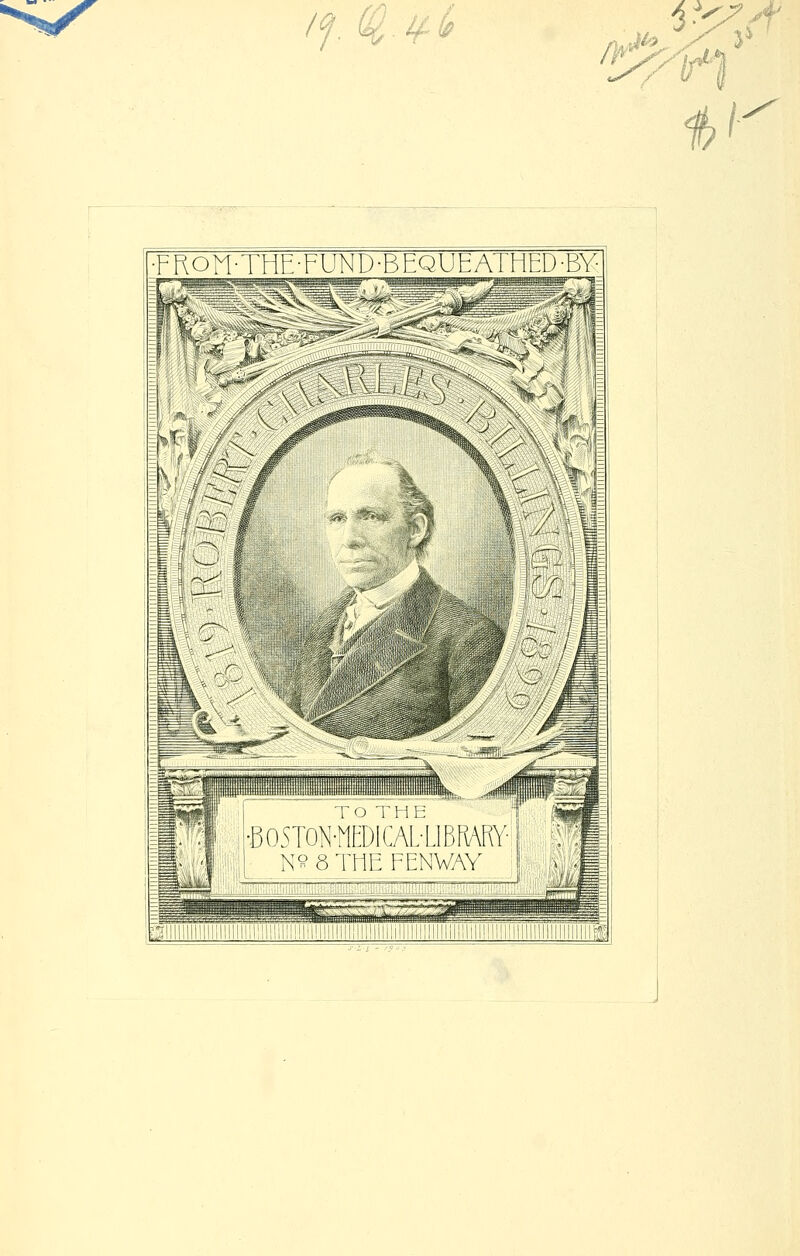 7 ^-4^^' /^ f ROM THF-FUND-BEQURATHED BY •B05T0N-MED1CAL-L1BF\ARY NögTHEFENWAY i3MMtell ^v^llllllll lllililll|iil il lil I 'I l'lllllllhHI lIllilllllHillMllliillll I lilliinillllllilllllli?.)