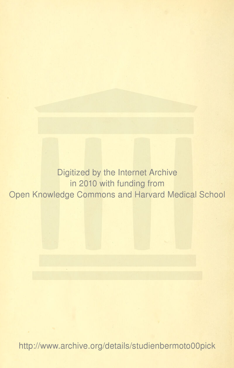 Digitized by the Internet Archive in 2010 with funding from Open Knowledge Commons and Harvard Medical School http://www.archive.org/details/studienbermotoOOpick