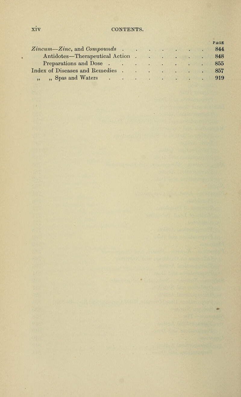 Zincum—Zinc, and Compounds . Antidotes—Therapeutical Action Preparations and Dose . Index of Diseases and Eemedies . „ „ Spas and Waters PAGE 844 848 855 857 919