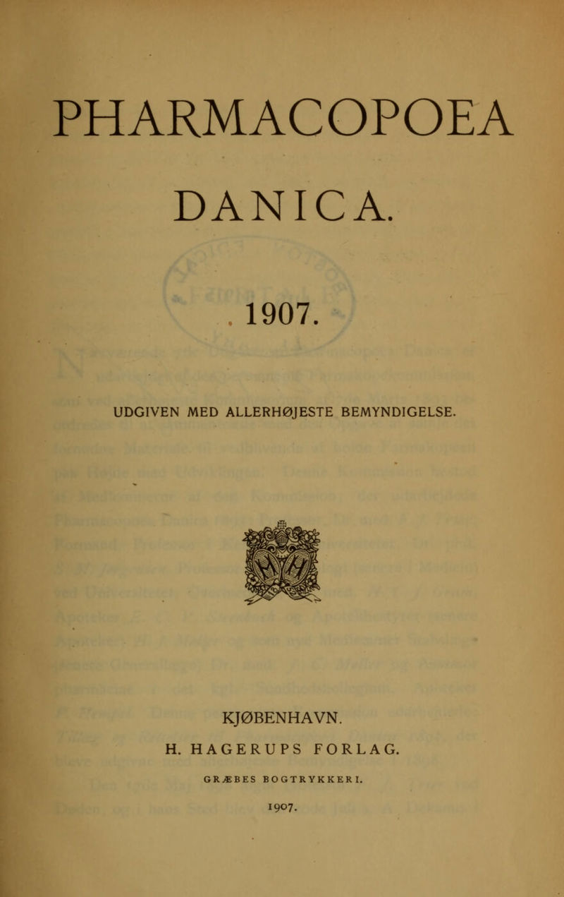 DANICA. . 1907. UDGIVEN MED ALLERHØJESTE BEMYNDIGELSE. KJØBENHAVN. H. HAGERUPS FORLAG. GRÆBES BOGTRYKKERI. 1907.